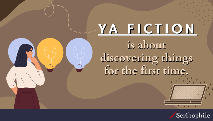 YA fiction is about discovering things for the first time. 