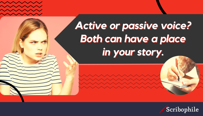Active or passive voice? Both can have a place in your story.