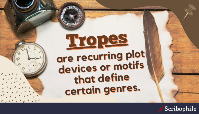 Tropes are recurring plot devices or motifs that define certain genres.