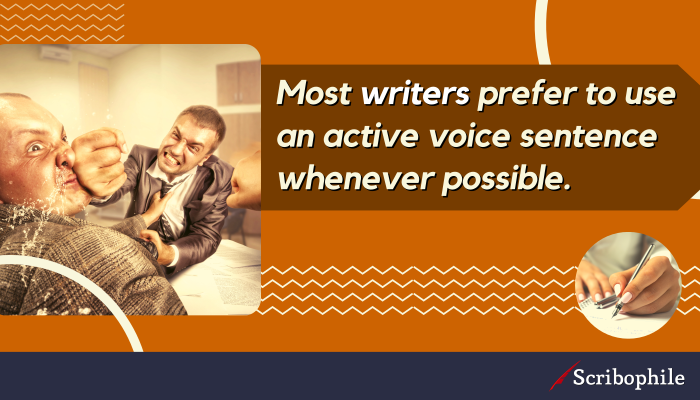 Most writers prefer to use an active voice sentence whenever possible.