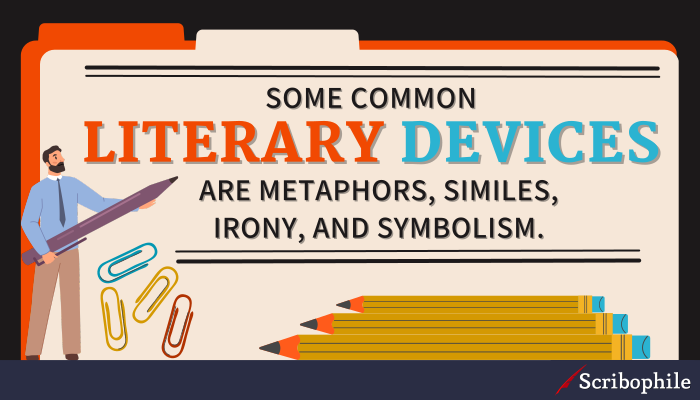 Some common literary devices are metaphors, similes, irony, and symbolism.