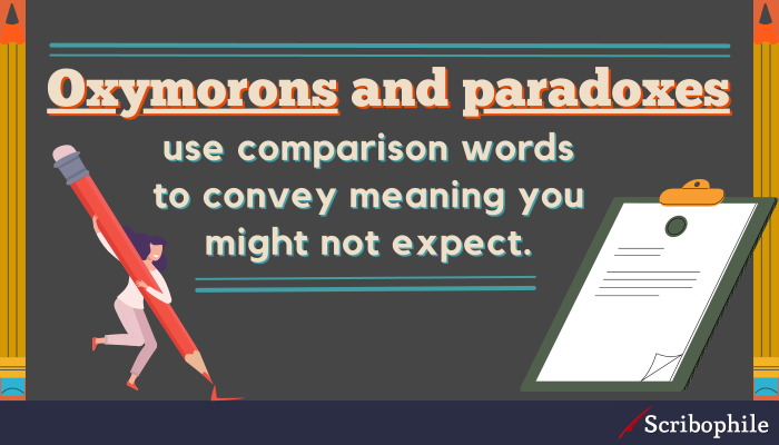 Oxymorons and paradoxes use comparison words to convey meaning you might not expect.