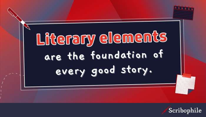 Literary elements are the foundation of every good story.