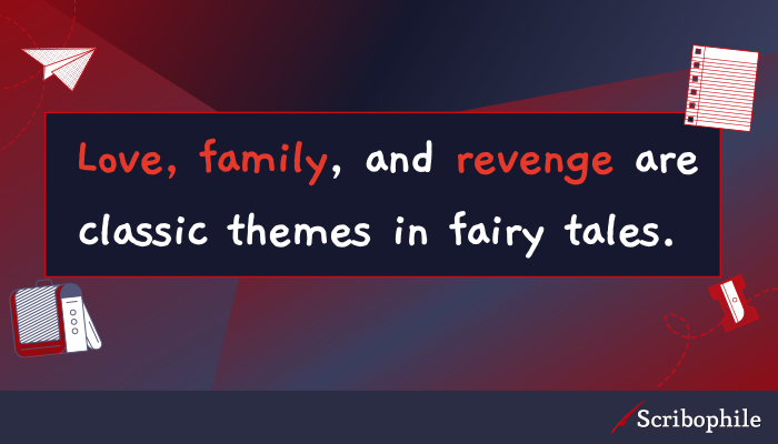 Love, family, and revenge are classic themes in fairy tales.