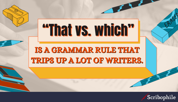 “That vs. which” is a grammar rule that trips up a lot of writers.