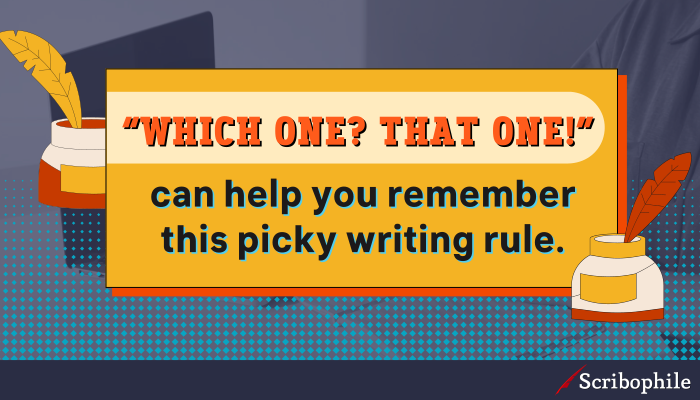 “Which one? That one!” can help you remember this picky writing rule.