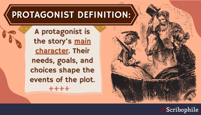 Protagonist definition: A protagonist is the story’s main character. Their needs, goals, and choices shape the events of the plot.