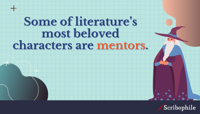Some of literature’s most beloved characters are mentors.