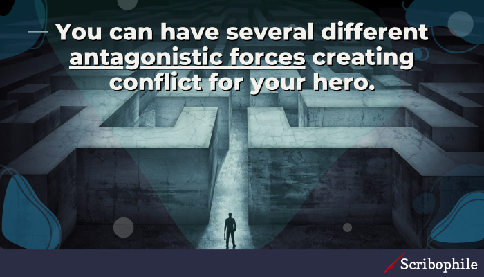 You can have several different antagonistic forces creating conflict for your hero.