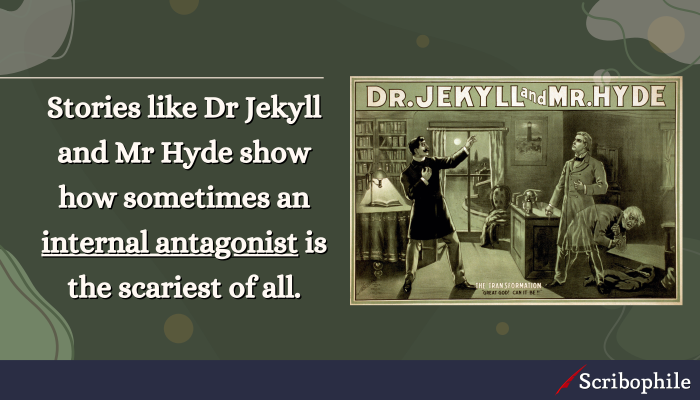 Stories like Dr. Jekyll and Mr. Hyde show how sometimes an internal antagonist is the scariest of all.