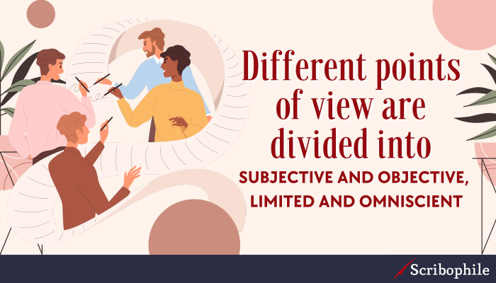 Different points of view are divided into subjective and objective, limited and omniscient
