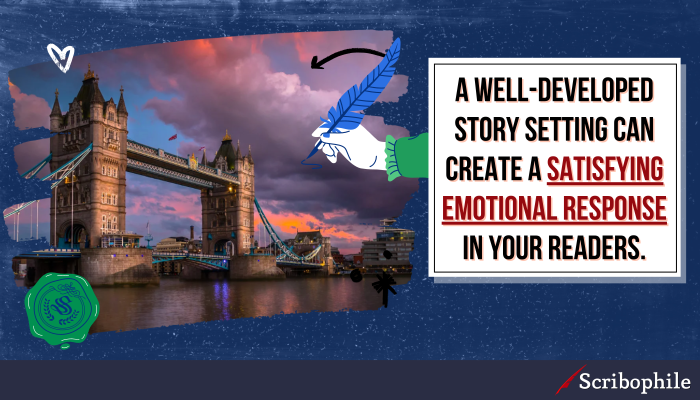 A well-developed story setting can create a satisfying emotional response in your readers.