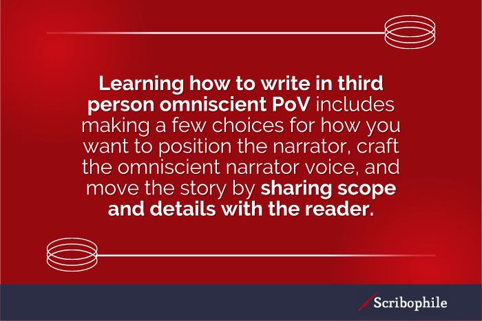 Learning how to write in third person omniscienet PoV includes making choices on how to position the narrator.