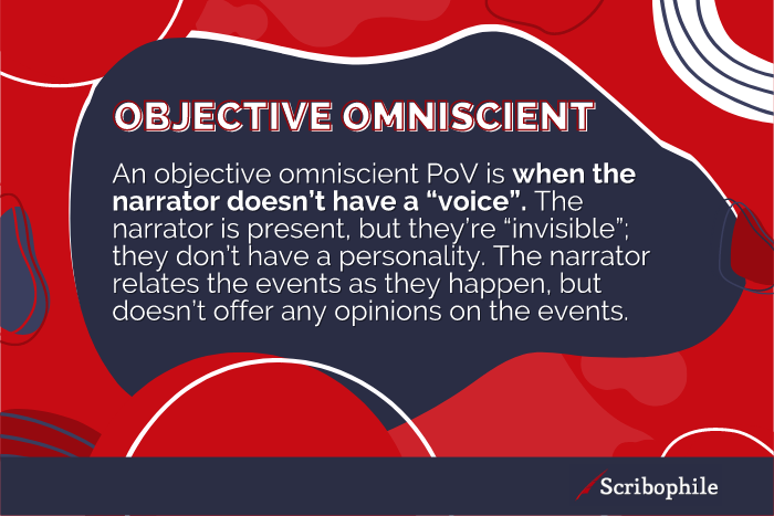 Objective omniscient PoV is when the narrator doesn’t have a voice.