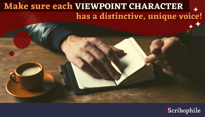 Make sure each viewpoint character has a distinctive, unique voice!