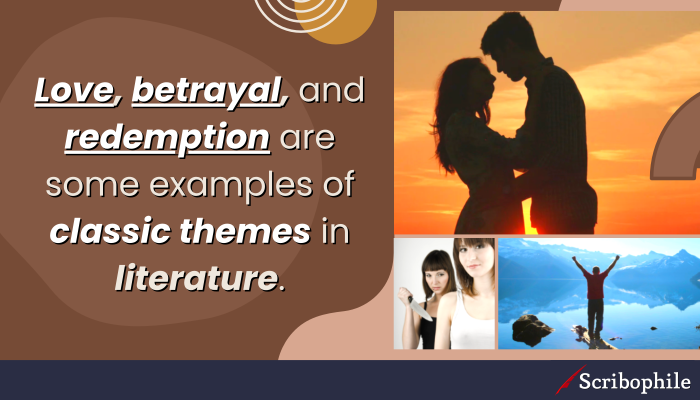 Love, betrayal, and redemption are some examples of classic themes in literature.