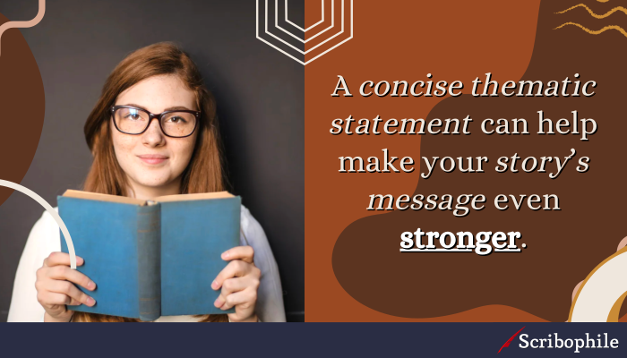 A concise thematic statement can help make your story’s message even stronger.