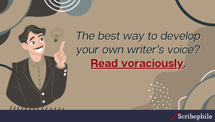The best way to develop your own writer’s voice? Read voraciously.