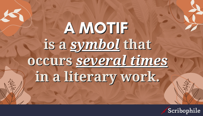 A motif is a symbol that occurs several times in a literary work.