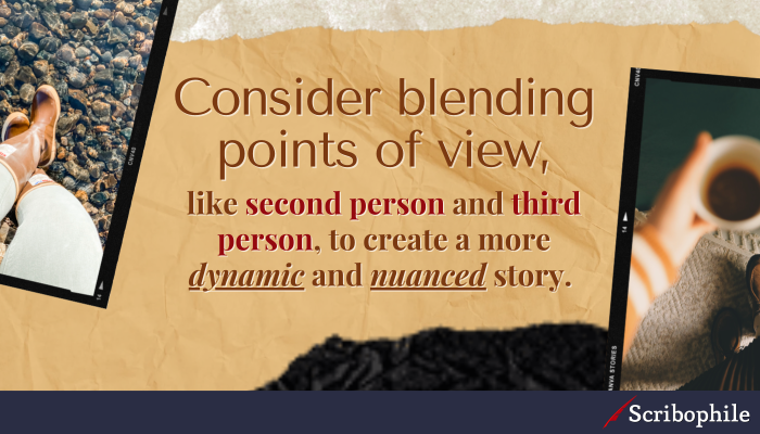Consider blending points of view, like second person and third person, to create a more dynamic and nuanced story. 