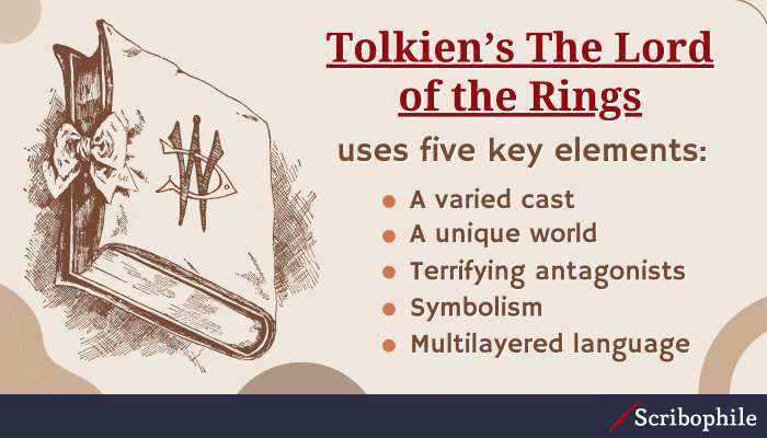 Tolkien’s The Lord of the Rings uses five key elements: A varied cast, a unique world, terrifying antagonists, symbolism, multilayered language