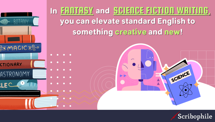 In fantasy and science fiction writing, you can elevate standard English to something creative and new!