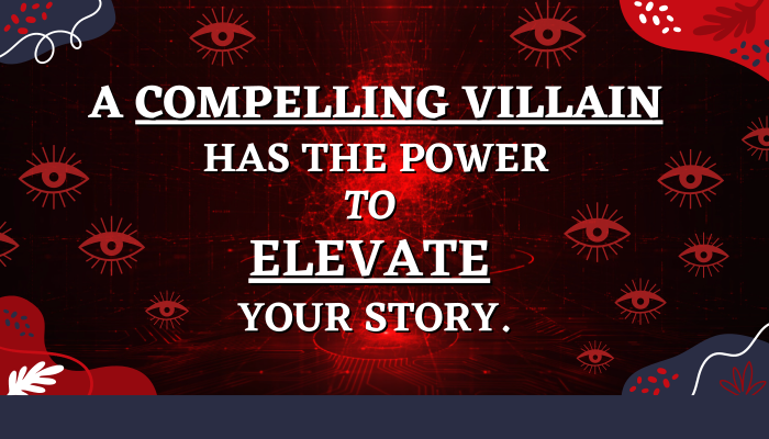 A compelling villain has the power to elevate your story.
