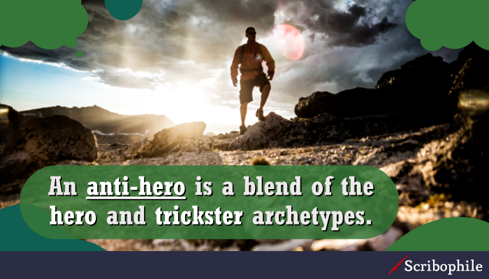 An anti-hero is a blend of the hero and trickster archetypes. 