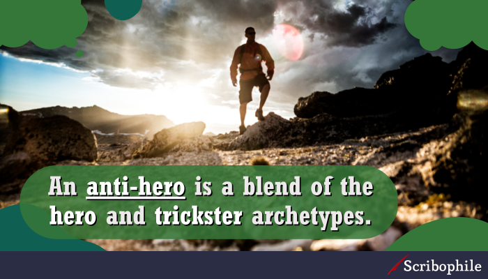 An anti-hero is a blend of the hero and trickster archetypes.