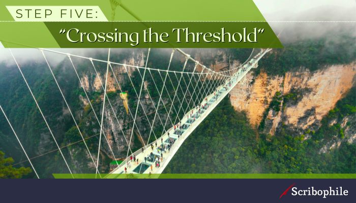 Step Five: “Crossing the Threshold”