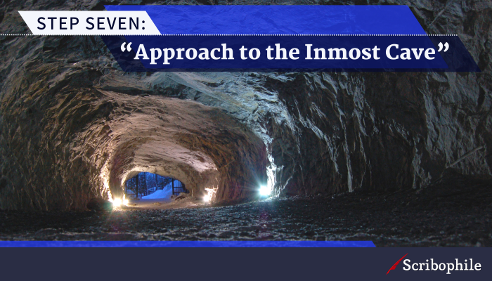 Step Seven: “Approach to the Inmost Cave”