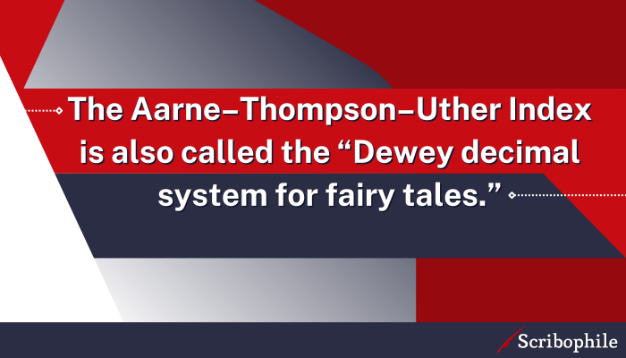 The Aarne-Thompson-Uther Index is also called the “Dewey decimal system for fairy tales.”