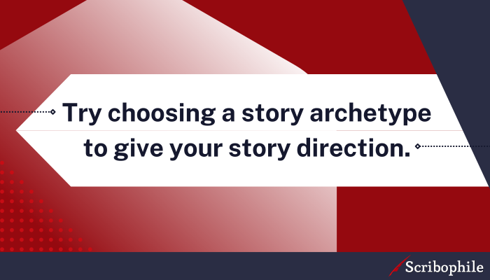 Try choosing a story archetype to give your story direction.