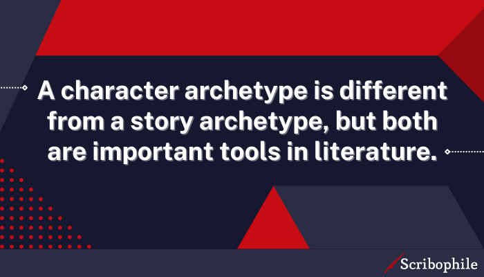 A character archetype is different from a story archetype, but both are important tools in literature.