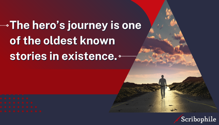The hero’s journey is one of the oldest known stories in existence.