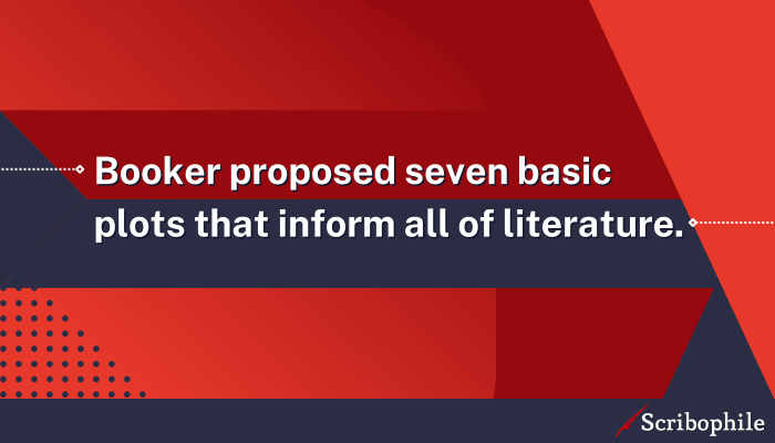 Booker proposed seven basic plots that inform all of literature.