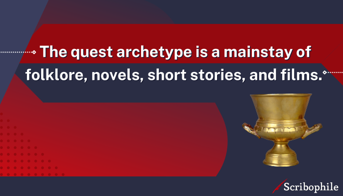 The quest archetype is a mainstay of folklore, novels, short stories, and films.