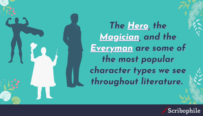 The Hero, the Magician, and the Everyman are some of the most popular character types we see throughout literature.