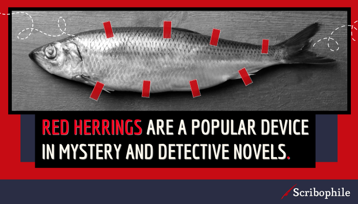 Red herrings are a popular device in mystery and detective novels.
