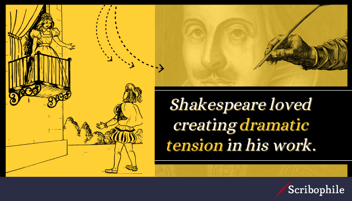 Shakespeare loved creating dramatic tension in his work.
