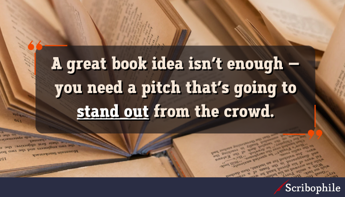 A great book idea isn’t enough—you need a pitch that’s going to stand out from the crowd.