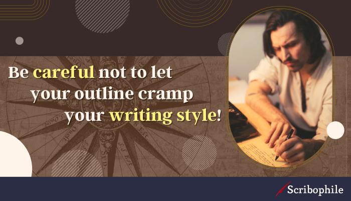 Be careful not to let your outline cramp your writing style!
