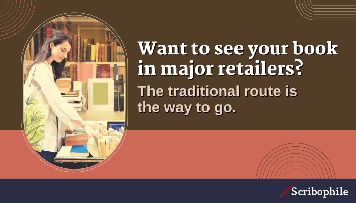 Want to see your book in major retailers? The traditional route is the way to go.