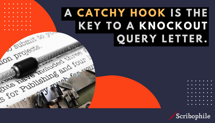 how to write a literary agent query A catchy hook is the key to a knockout query letter.