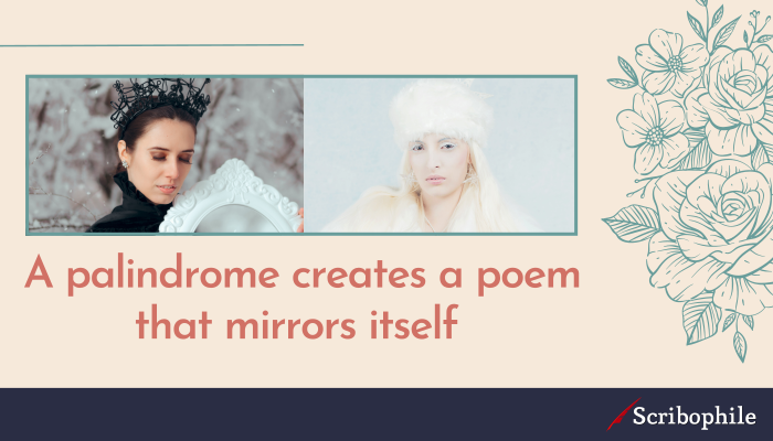 A palindrome creates a poem that mirrors itself