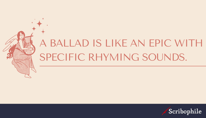 A ballad is like an epic with specific rhyming sounds.