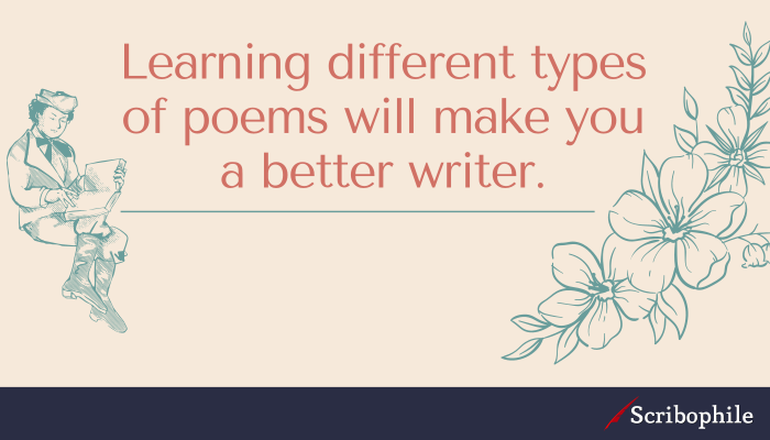 Learning different types of poems will make you a better writer.