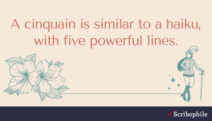 A cinquain is similar to a haiku, with five powerful lines.