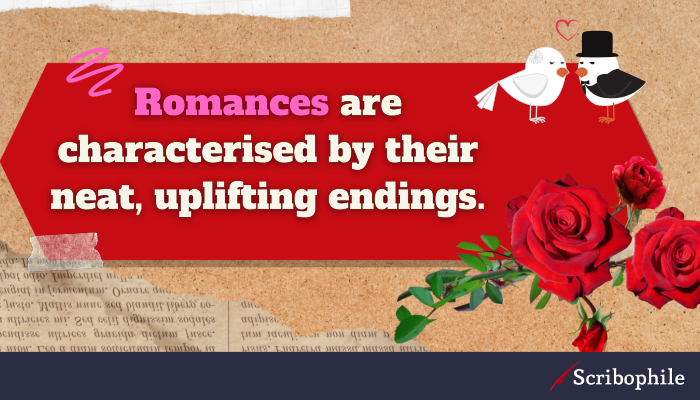 Romances are characterised by their neat, uplifting endings.