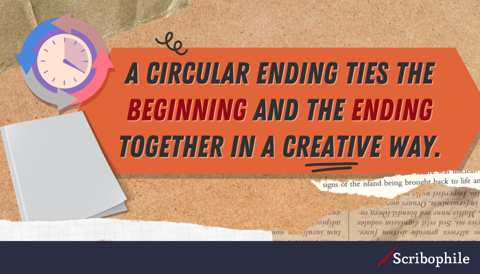 A circular ending ties the beginning and the ending together in a creative way.